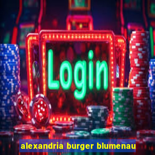 alexandria burger blumenau